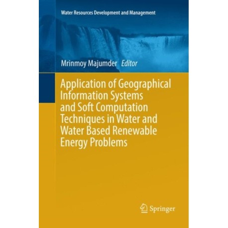 Application of Geographical Information Systems and Soft Computation Techniques in Water and Water Based Renewable Energy Problems