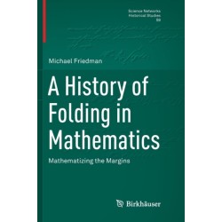 A History of Folding in Mathematics: Mathematizing the Margins
