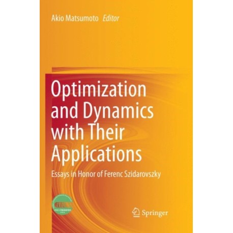 Optimization and Dynamics with Their Applications: Essays in Honor of Ferenc Szidarovszky