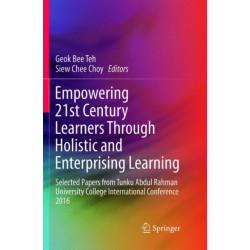 Empowering 21st Century Learners Through Holistic and Enterprising Learning: Selected Papers from Tunku Abdul Rahman University College International Conference 2016