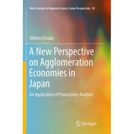 A New Perspective on Agglomeration Economies in Japan: An Application of Productivity Analysis
