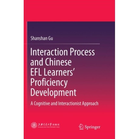 Interaction Process and Chinese EFL Learners’ Proficiency Development: A Cognitive and Interactionist Approach