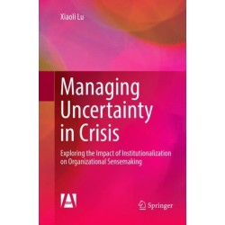 Managing Uncertainty in Crisis: Exploring the Impact of Institutionalization on Organizational Sensemaking