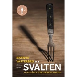 Svälten : hungeråren som formade Sverige