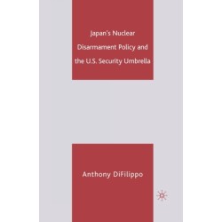 Japan's Nuclear Disarmament Policy and the U.S. Security Umbrella