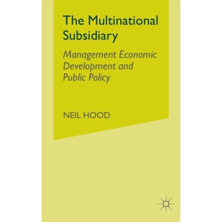 The Multinational Subsidiary: Management Economic Development and Public Policy