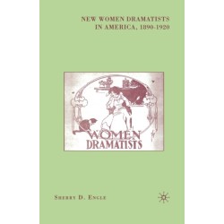 New Women Dramatists in America, 1890-1920