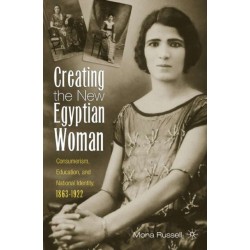 Creating the New Egyptian Woman: Consumerism, Education, and National Identity, 1863-1922