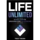 Life, Unlimited: A Simple Guide to Unlocking Your Full Potential