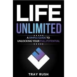 Life, Unlimited: A Simple Guide to Unlocking Your Full Potential