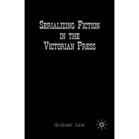 Serializing Fiction in the Victorian Press