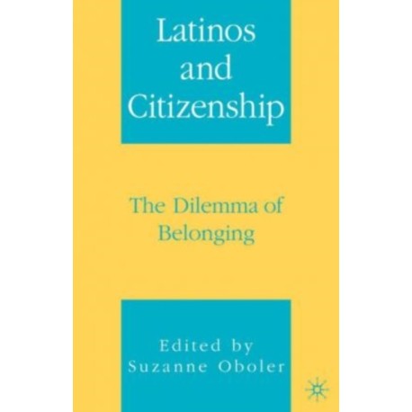 Latinos and Citizenship: The Dilemma of Belonging