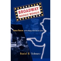 Broadway Boogie Woogie: Damon Runyon and the Making of New York City Culture