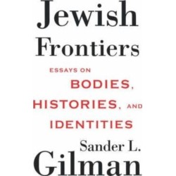 Jewish Frontiers: Essays on Bodies, Histories, and Identities