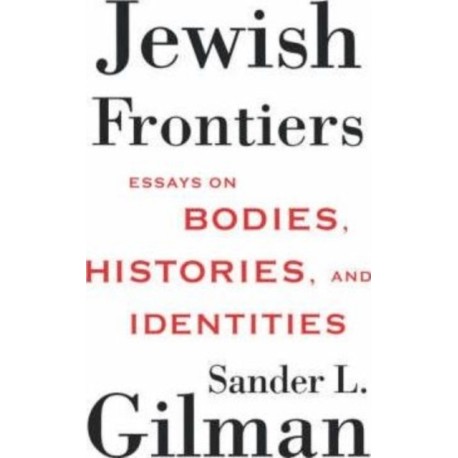 Jewish Frontiers: Essays on Bodies, Histories, and Identities