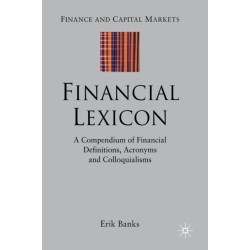 Financial Lexicon: A Compendium of Financial Definitions, Acronyms, and Colloquialisms