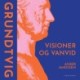 Grundtvig - Visioner og vanvid