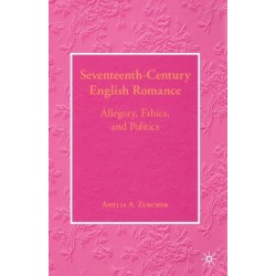 Seventeenth-Century English Romance: Allegory, Ethics, and Politics