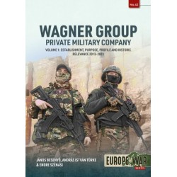 Wagner Group Private Military Company Volume 1: Establishment, Purpose, Profile and Historic Relevance 2013-2023