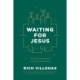 Waiting for Jesus: An Advent Invitation to Prayer and Renewal: An Advent Christmas Devotional