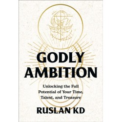 Godly Ambition: Unlocking the Full Potential of Your Time, Talent, and Treasure
