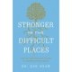 Stronger in the Difficult Places: Heal Your Relationship with Yourself by Untangling Complex Shame