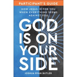 God Is on Your Side Participant's Guide: How Jesus Is for You When Everything Seems Against You