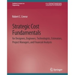 Strategic Cost Fundamentals: for Designers, Engineers, Technologists, Estimators, Project Managers, and Financial Analysts