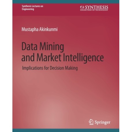 Data Mining and Market Intelligence: Implications for Decision Making