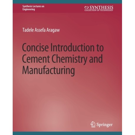 Concise Introduction to Cement Chemistry and Manufacturing