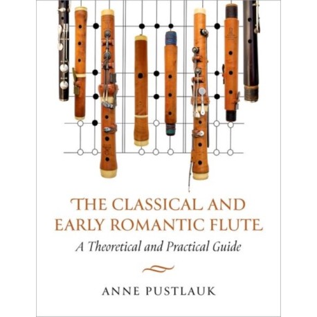 The Classical and Early Romantic Flute: A Theoretical and Practical Guide