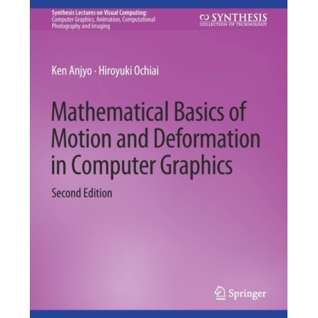 Mathematical Basics of Motion and Deformation in Computer Graphics, Second Edition