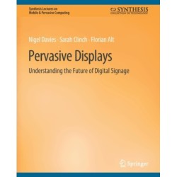 Pervasive Displays: Understanding the Future of Digital Signage