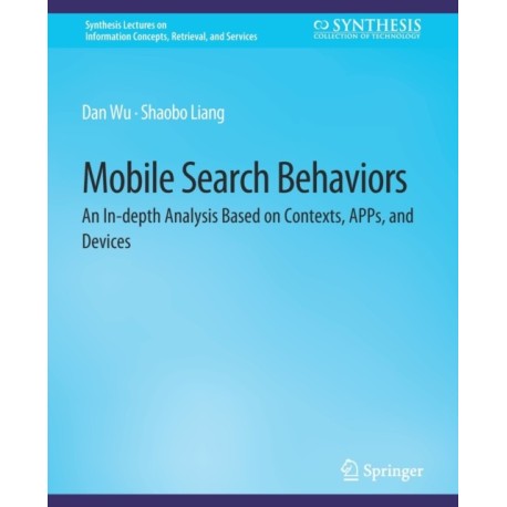 Mobile Search Behaviors: An In-depth Analysis Based on Contexts, APPs, and Devices