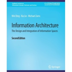 Information Architecture: The Design and Integration of Information Spaces, Second Edition