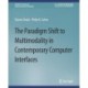The Paradigm Shift to Multimodality in Contemporary Computer Interfaces