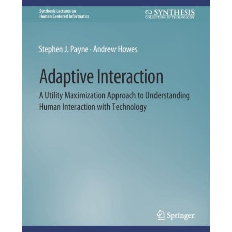 Adaptive Interaction: A Utility Maximization Approach to Understanding Human Interaction with Technology
