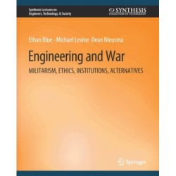 Engineering and War: Militarism, Ethics, Institutions, Alternatives