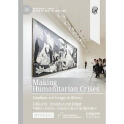 Making Humanitarian Crises: Emotions and Images in History