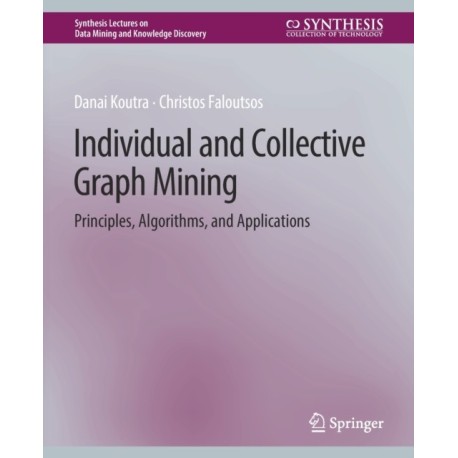 Individual and Collective Graph Mining: Principles, Algorithms, and Applications
