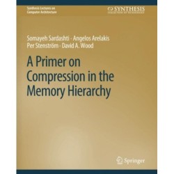 A Primer on Compression in the Memory Hierarchy