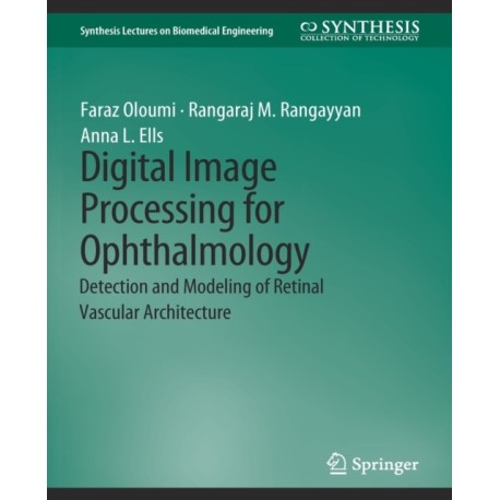 Digital Image Processing for Ophthalmology: Detection and Modeling of Retinal Vascular Architecture