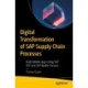 Digital Transformation of SAP Supply Chain Processes: Build Mobile Apps Using SAP BTP and SAP Mobile Services