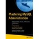 Mastering MySQL Administration: High Availability, Security, Performance, and Efficiency