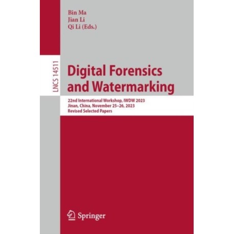 Digital Forensics and Watermarking: 22nd International Workshop, IWDW 2023, Jinan, China, November 25–26, 2023, Revised Selected Papers