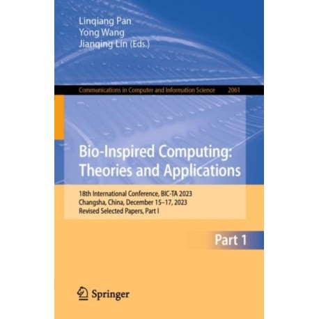 Bio-Inspired Computing: Theories and Applications: 18th International Conference, BIC-TA 2023, Changsha, China, December 15–17, 2023, Revised Selected Papers, Part I