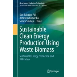 Sustainable Clean Energy Production Using Waste Biomass: Sustainable Energy Production and Utilization