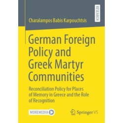 German Foreign Policy and Greek Martyr Communities: Reconciliation Policy for Places of Memory in Greece and the Role of Recognition