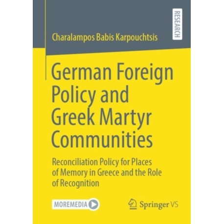 German Foreign Policy and Greek Martyr Communities: Reconciliation Policy for Places of Memory in Greece and the Role of Recognition