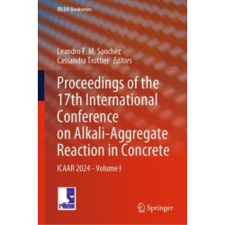 Proceedings of the 17th International Conference on Alkali-Aggregate Reaction in Concrete: ICAAR 2024 - Volume I
